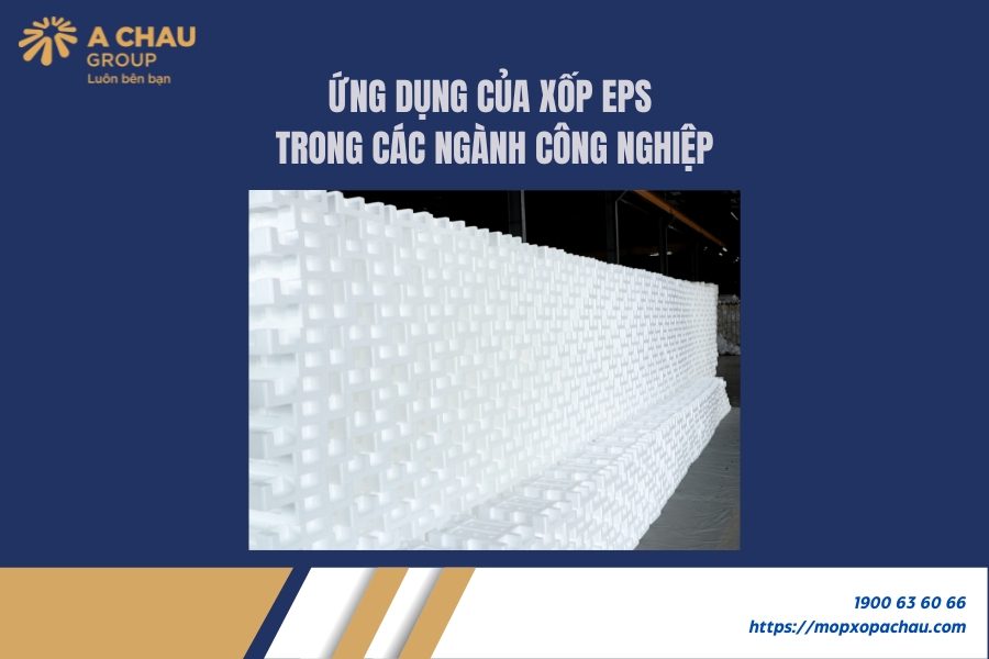 Các ứng dụng của xốp EPS trong các ngành công nghiệp