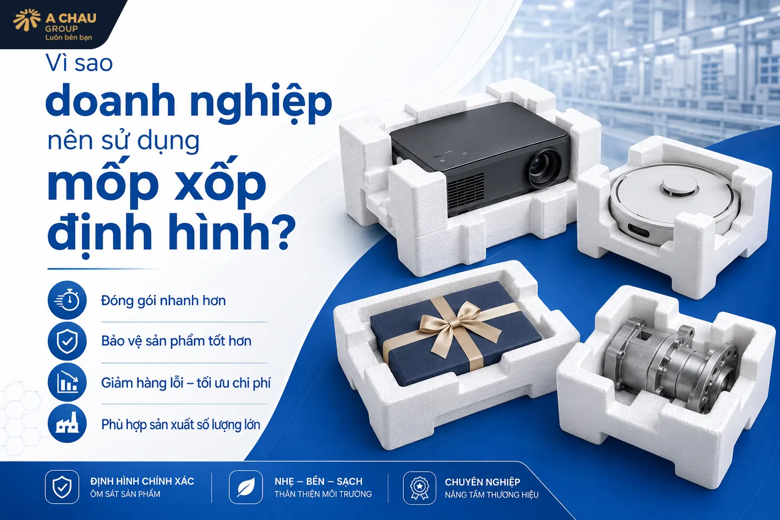 Vì sao doanh nghiệp nên sử dụng mốp xốp định hình?